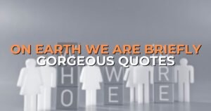 on earth we are briefly gorgeous quotes