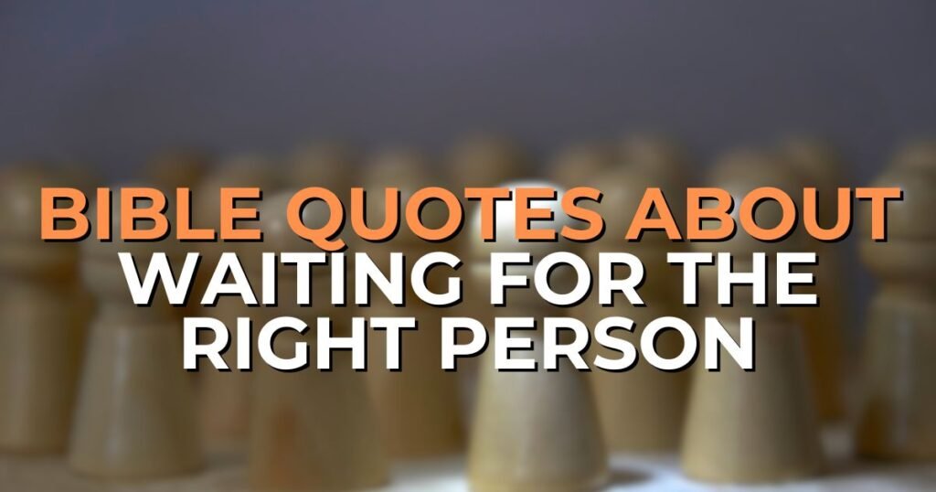 bible quotes about waiting for the right person